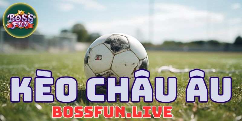 Cách Tính Kèo Châu Âu Và Đặt Cược Chuẩn Trên Nhà Cái Bossfun 7 cach tinh keo chau au va dat cuoc chuan tren nha cai bossfun 1