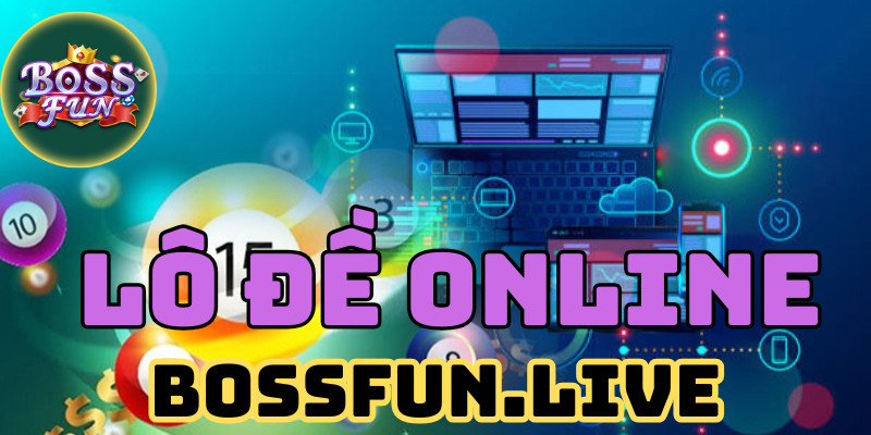 lo de online trai nghiem thu vi danh de truc tiep bossfun