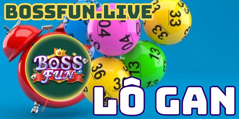 Lô Gan Bossfun - Mở Rộng Cơ Hội Trúng Thưởng 3 lo gan bossfun mo rong co hoi trung thuong