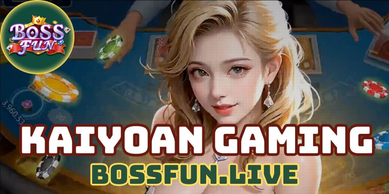 kaiyoan gaming huong dan cach choi sanh kaiyoan bossfun