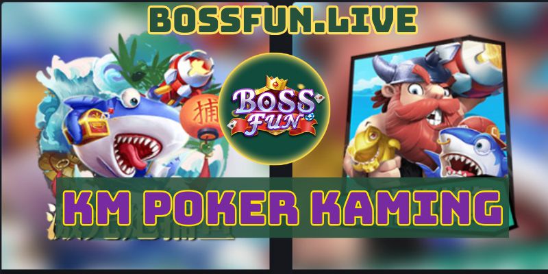KM Poker Kaming - Tìm Hiểu Các Trò Chơi Có Tại Bossfun 8 km poker kaming tim hieu cac tro choi co tai bossfun