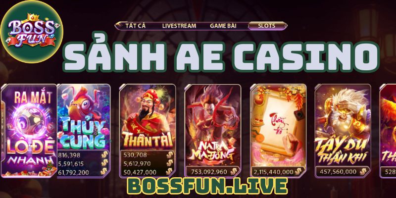 Sảnh Ae casino - Khám Phá Thế Giới Sảnh Ae Casino Bossfun 7 sanh ae casino kham pha the gioi sanh ae casino bossfun 1